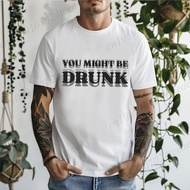 Funny Men's Shirt, You Might Be Drunk T-Shirts, Drinking Humor Tee, Dad Joke Tee, Summer Party T-Shi