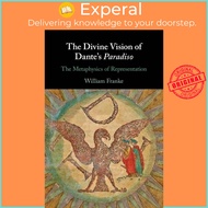 The Divine Vision of Dante's Paradiso - The Metaphysics of Representation by William Franke (UK edit