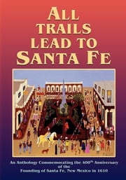 All Trails Lead to Santa Fe (Softcover) Inc Santa Fe 400th Anniversary