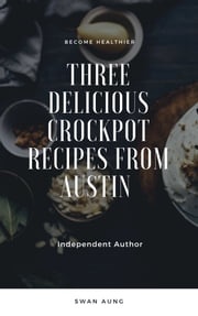 Three Delicious Crockpot Recipes from Austin Swan Aung