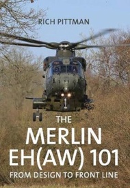 The Merlin EH(AW) 101 : From Design to Front Line by Rich Pittman (UK edition, paperback)