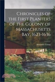 Chronicles of the First Planters of the Colony of Massachusetts Bay, 1623-1636