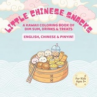 Little Chinese Snacks: Bilingual Coloring Book for Kids (Ages 3-8): Kawaii Chinese Food Coloring Boo