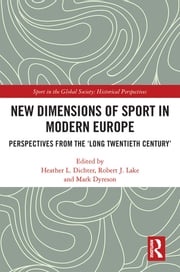 New Dimensions of Sport in Modern Europe Heather L. Dichter