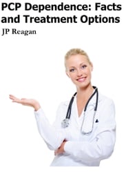 PCP Dependence: Facts and Treatment Options JP Reagan MA