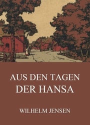 Aus den Tagen der Hansa Wilhelm Jensen