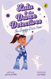 Lulu and the Dance Detectives #3: The Doggy Disco Hoax Sally Sutton