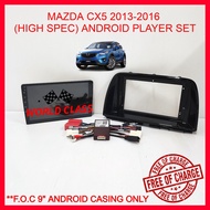MAZDA CX5 2013-2016 (HIGH SPEC) 9"&10" ANDROID IPS PLAYER 2.5D WITH ( F.O.C ANDROID PLAYER CASING) C