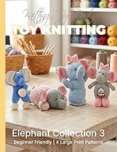 Knitting by Post: Elephant Collection 3 – 4 Easy-to-Follow Large Print Toy Designs