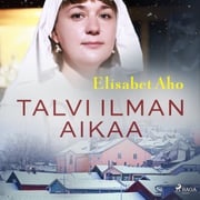 Talvi ilman aikaa Elisabet Aho