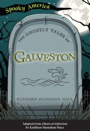 The Ghostly Tales of Galveston Kathleen Shanahan Maca