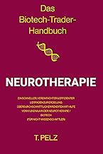 Das Biotech Trader Handbuch: Neurotherapie: Ein schneller, vereinfachter und effizienter Leitfaden z