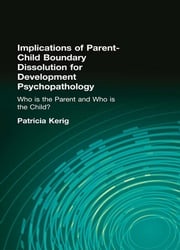 Implications of Parent-Child Boundary Dissolution for Developmental Psychopathology Patricia K. Kerig