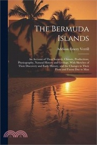 78142.The Bermuda Islands: An Account of Their Scenery, Climate, Productions, Physiography, Natural History and Geology, With Sketches of Their D