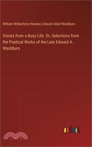 36294.Voices from a Busy Life. Or, Selections from the Poetical Works of the Late Edward A. Washburn