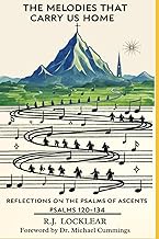 The Melodies That Carry Us Home: Reflections on the Psalms of Ascents