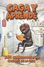 Caga y Aprende: 365 Curiosidades Random en Lecturas de 20 Segundos para Reír y Quedar como un Listo