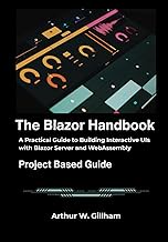 The Blazor Handbook: A Practical Guide to Building Interactive UIs with Blazor Server and WebAssembl