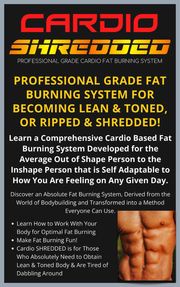 Cardio Shredded - Professional Grade Cardio Fat Burning System B.A. Christopher