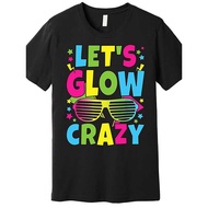 Lets Glow Crazy 80s Party Outfit Retro 1980s 80s Lover Premium T-Shirt 561571 funny Men’s Short