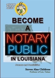 Become a Notary Public in Louisiana: Process and Possibilities Steven Alan Childress