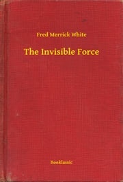 The Invisible Force Fred Merrick White