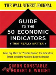 Guide to the 50 Economic Indicators That Really Matter ─ From Big Macs to Zombie Banks, the Indicators Smart Investors Watch to Beat the Market