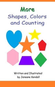 More Shapes, Colors and Counting Jeneane Kendall