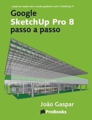Google SketchUp Pro 8 passo a passo João Gaspar