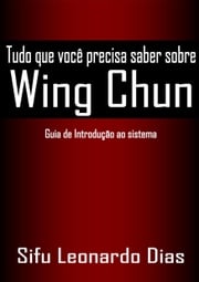 Tudo que você precisa saber sobre Wing Chun Leonardo Freitas Dias