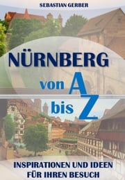 Nürnberg von A bis Z Sebastian Gerber