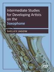 Intermediate Studies for Developing Artists on Saxophone Shelley Jagow