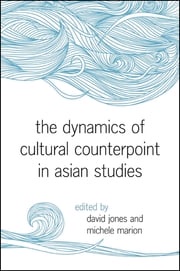 The Dynamics of Cultural Counterpoint in Asian Studies David Jones