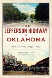 The Jefferson Highway in Oklahoma: The Historic Osage Trace Jonita Mullins