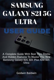 Samsung Galaxy S21 5G Ultra User guide Godwin Baldwin