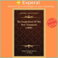 The Inspiration Of The New Testament (1880) by Walter Raleigh Browne (US edition, paperback)