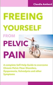 Freeing Yourself from Pelvic Pain Claudia Amherd