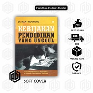 KEBIJAKAN PENDIDIKAN YANG UNGGUL - RIANT NUGROHO