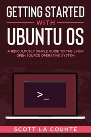 Getting Started With Ubuntu OS Scott La Counte