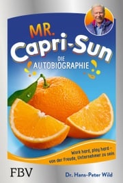 Mr. Capri-Sun - Die Autobiographie Hans-Peter Wild