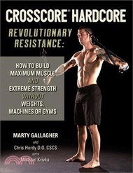 Crosscore Hardcore ─ Revolutionary Resistance: How to Build Maximum Muscle and Extreme Strength With