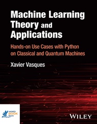 Sách Machine Learning Theory and Applications Hands-on Use Cases with Python on Classical and Quantu