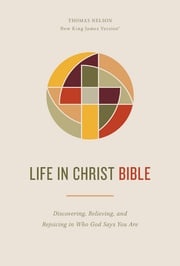 Life in Christ Bible: Discovering, Believing, and Rejoicing in Who God Says You Are (NKJV, Comfort Print) Thomas Nelson
