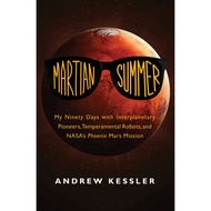 Martian Summer - My Ninety Days with Interplanetary Pioneers, Temperamental Ro by Andrew Kessler (US