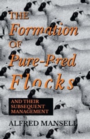 The Formation of Pure-Bred Flocks and Their Subsequent Management Alfred Mansell