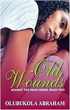 Old Wounds: A Fictional Novel (Against The Odds Book 2) (Against the Odds Series)