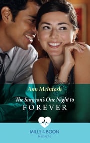 The Surgeon's One Night To Forever (Mills &amp; Boon Medical) Ann McIntosh