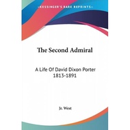 the second admiral a life of david dixon porter 1813 1891 West, Richard S., Jr.