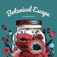 Botanical Escape Coloring Book: Journey through a Jar of Flowers and Plants with Over 50 Mindful Des