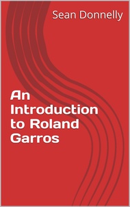 An Introduction to Roland Garros (English Edition)